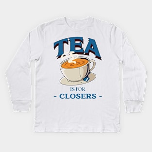 Tea is for Closers Kids Long Sleeve T-Shirt